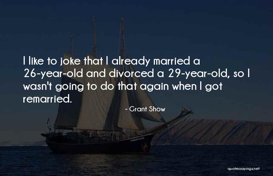 Got Married Quotes By Grant Show Got Married Quotes By Grant Show