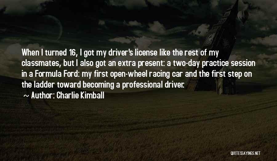Got My License Quotes By Charlie Kimball
