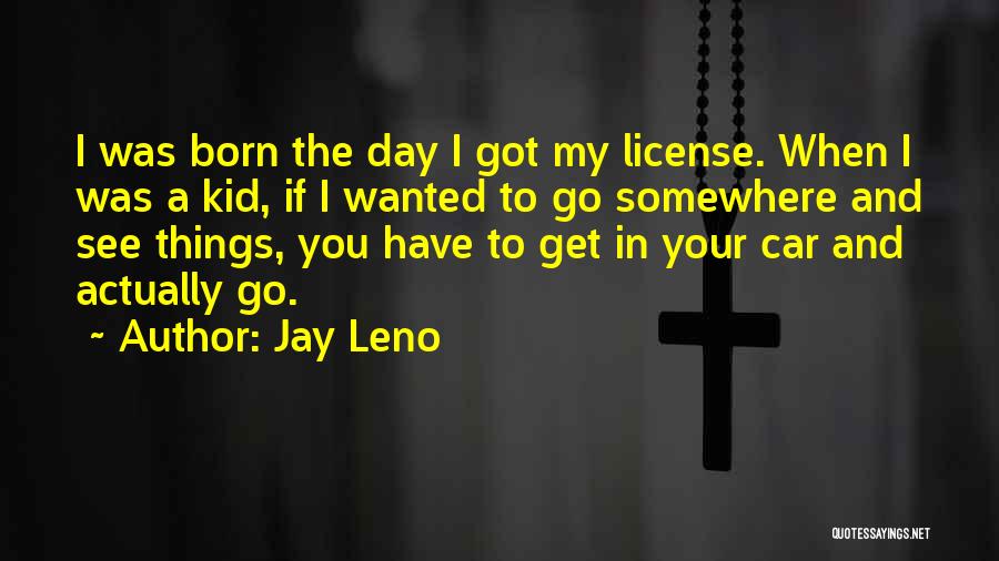 Got My License Quotes By Jay Leno