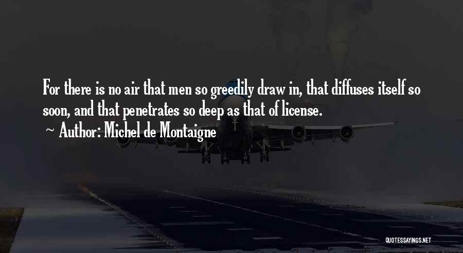 Got My License Quotes By Michel De Montaigne