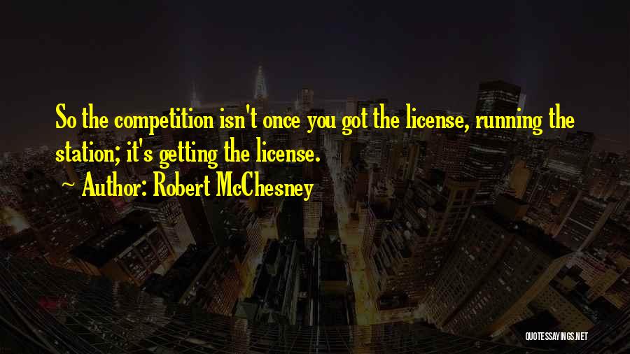 Got My License Quotes By Robert McChesney