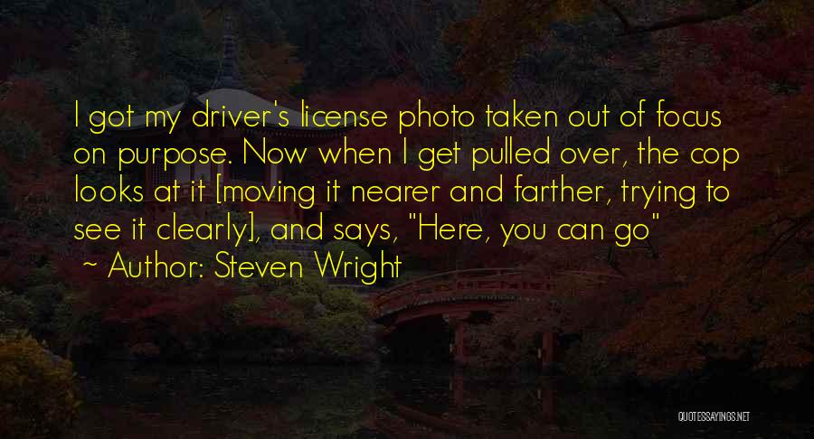 Got My License Quotes By Steven Wright