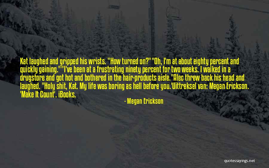 Got My Life Back Quotes By Megan Erickson