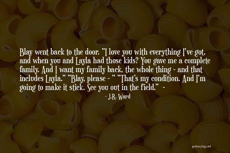 Got My Love Back Quotes By J.R. Ward Got My Love Back Quotes By J.R. Ward