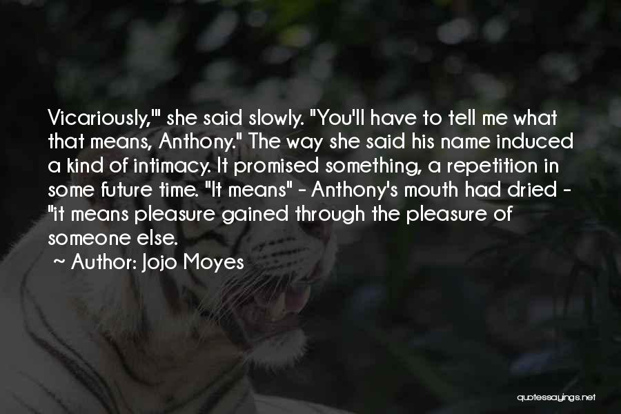 Got My Name In Your Mouth Quotes By Jojo Moyes