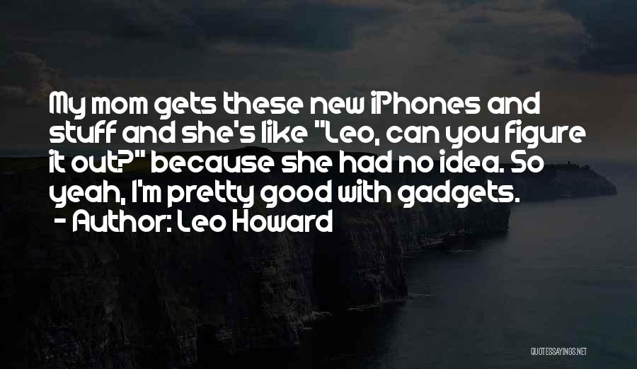 Got New Iphone Quotes By Leo Howard