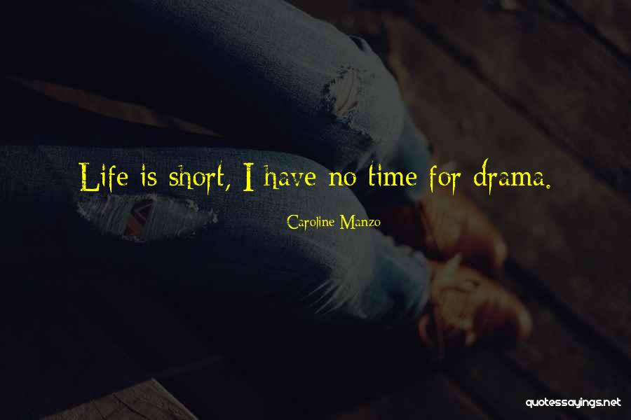 Got No Time For Drama Quotes By Caroline Manzo Got No Time For Drama Quotes By Caroline Manzo
