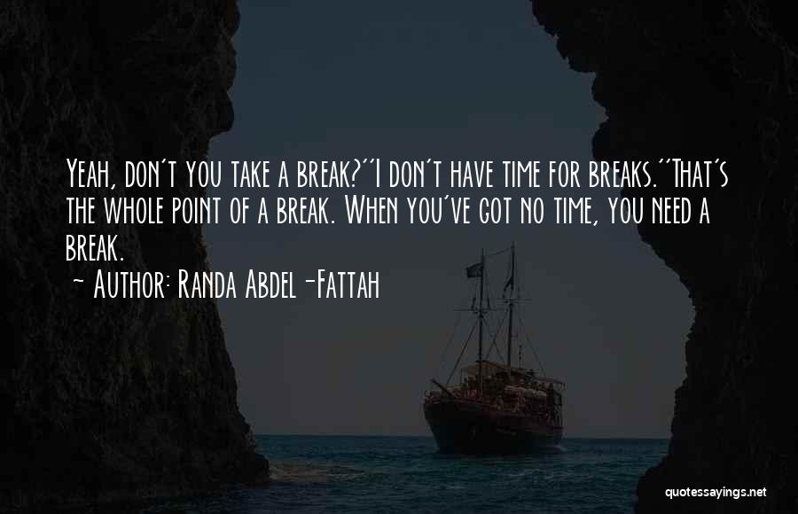 Got No Time For You Quotes By Randa Abdel-Fattah