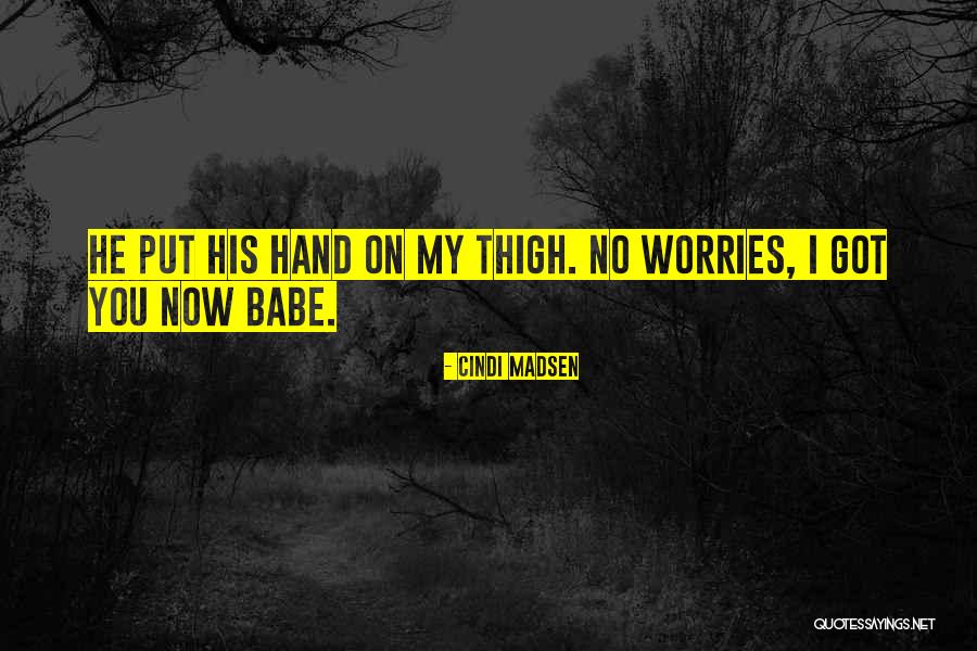 Got No Worries Quotes By Cindi Madsen