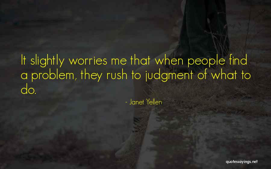 Got No Worries Quotes By Janet Yellen Got No Worries Quotes By Janet Yellen