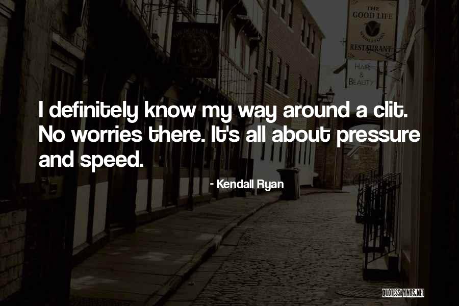 Got No Worries Quotes By Kendall Ryan Got No Worries Quotes By Kendall Ryan