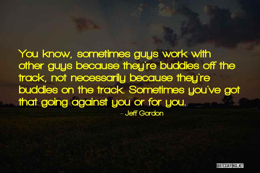 Got Off Work Quotes By Jeff Gordon Got Off Work Quotes By Jeff Gordon