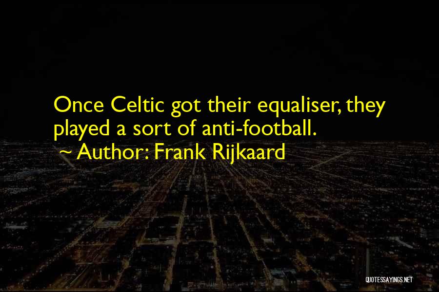 Got Played Quotes By Frank Rijkaard