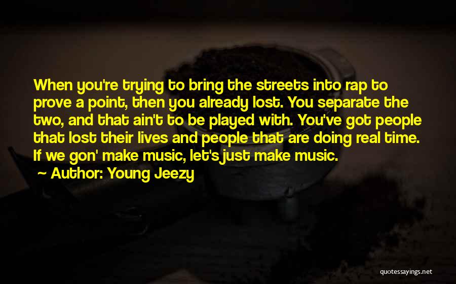 Got Played Quotes By Young Jeezy