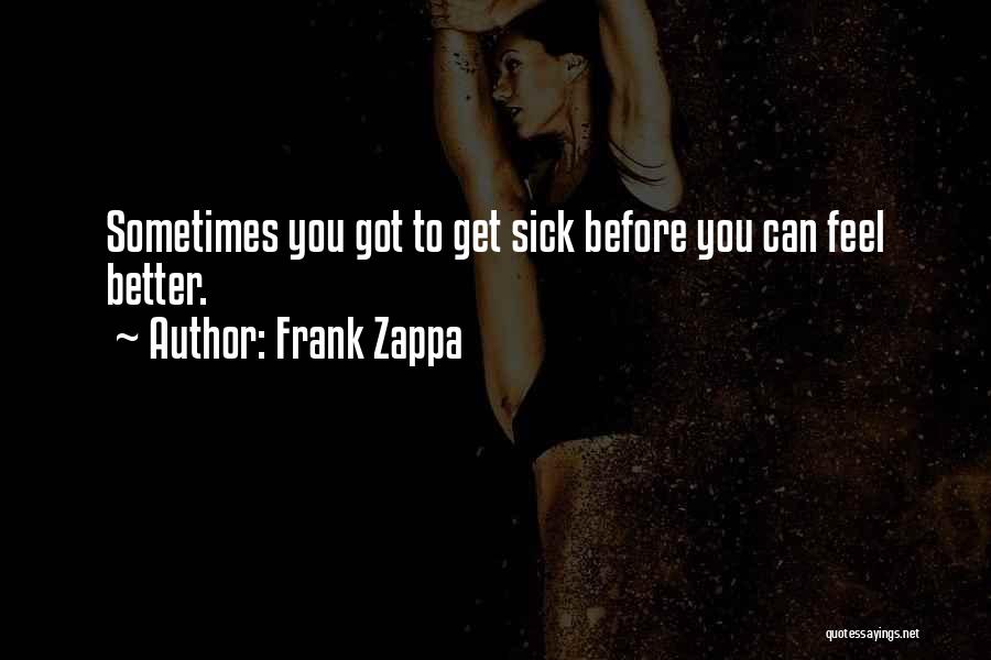 Got Sick Quotes By Frank Zappa