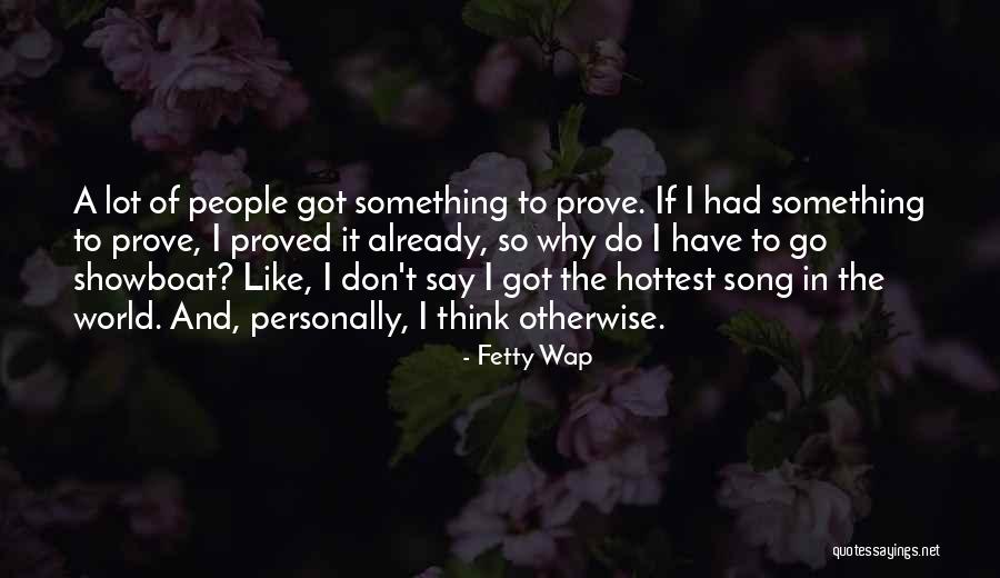 Got Something To Prove Quotes By Fetty Wap Got Something To Prove Quotes By Fetty Wap