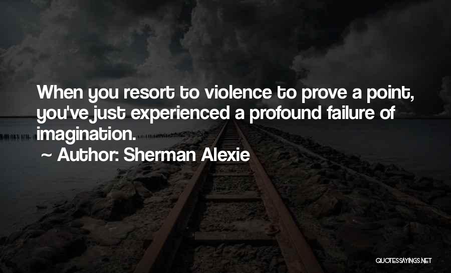Got Something To Prove Quotes By Sherman Alexie