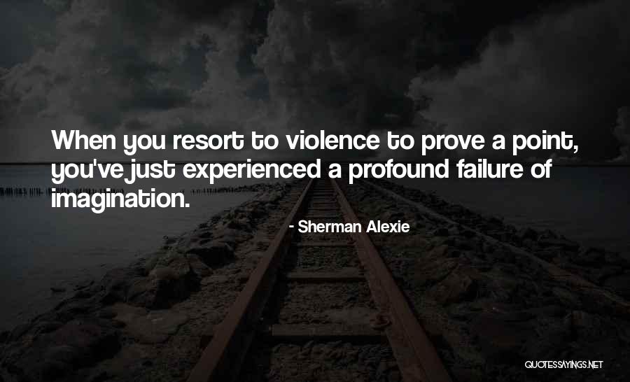 Got Something To Prove Quotes By Sherman Alexie Got Something To Prove Quotes By Sherman Alexie
