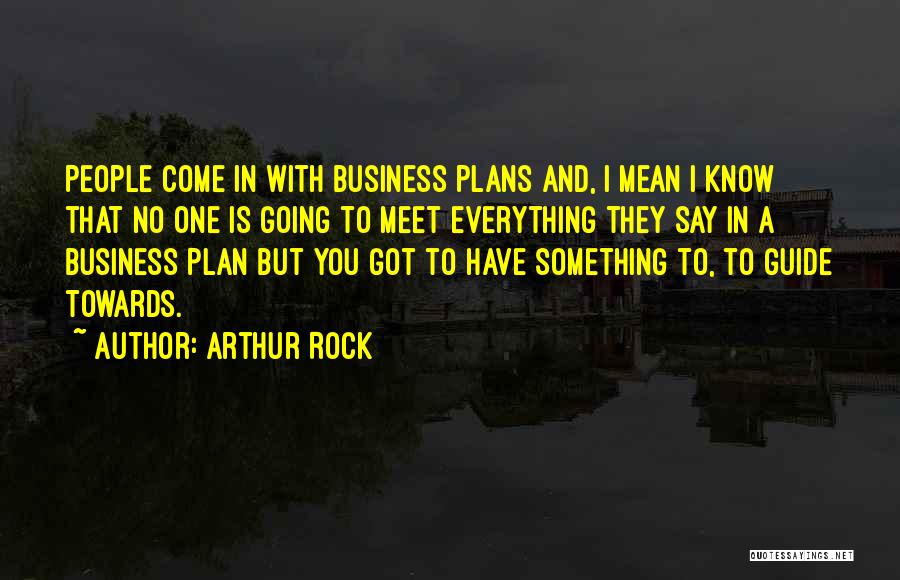 Got Something To Say Quotes By Arthur Rock
