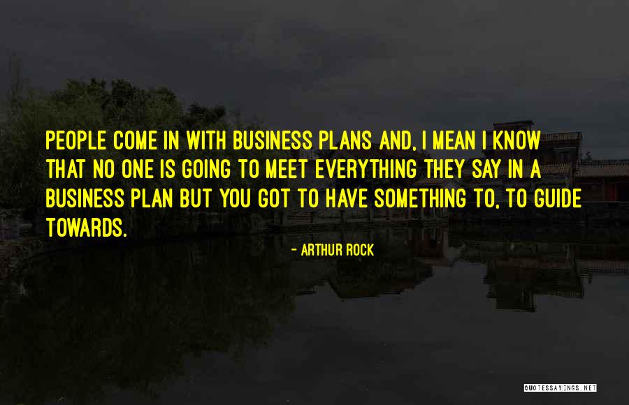 Got Something To Say Quotes By Arthur Rock