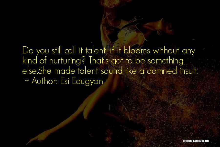 Got Talent Quotes By Esi Edugyan