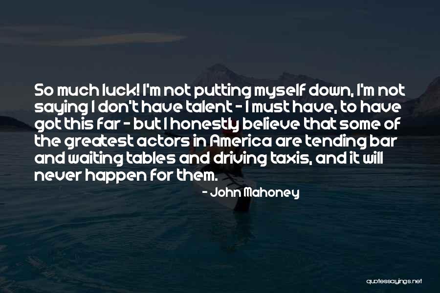 Got Talent Quotes By John Mahoney