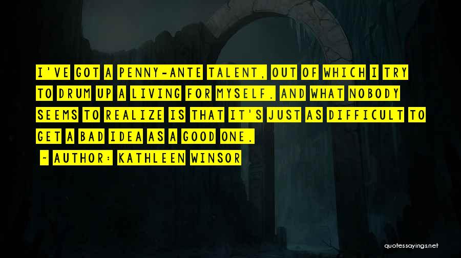Got Talent Quotes By Kathleen Winsor Got Talent Quotes By Kathleen Winsor
