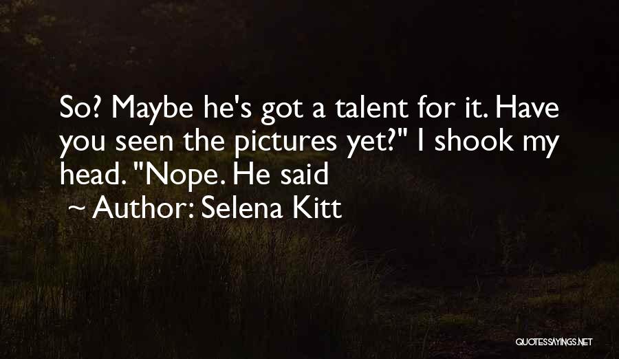 Got Talent Quotes By Selena Kitt