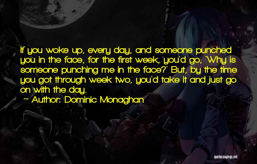 Got Through The Day Quotes By Dominic Monaghan