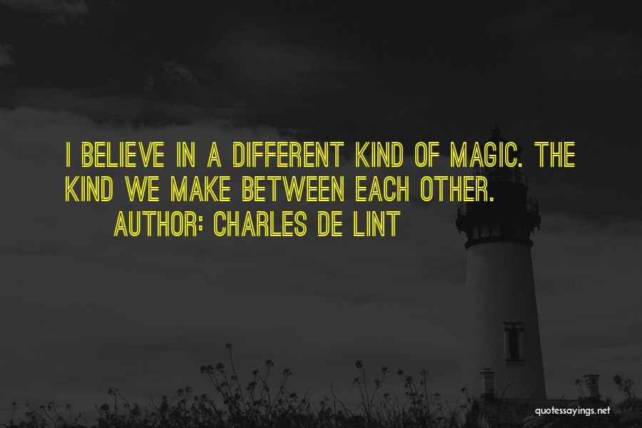 Got To Believe In Magic Quotes By Charles De Lint