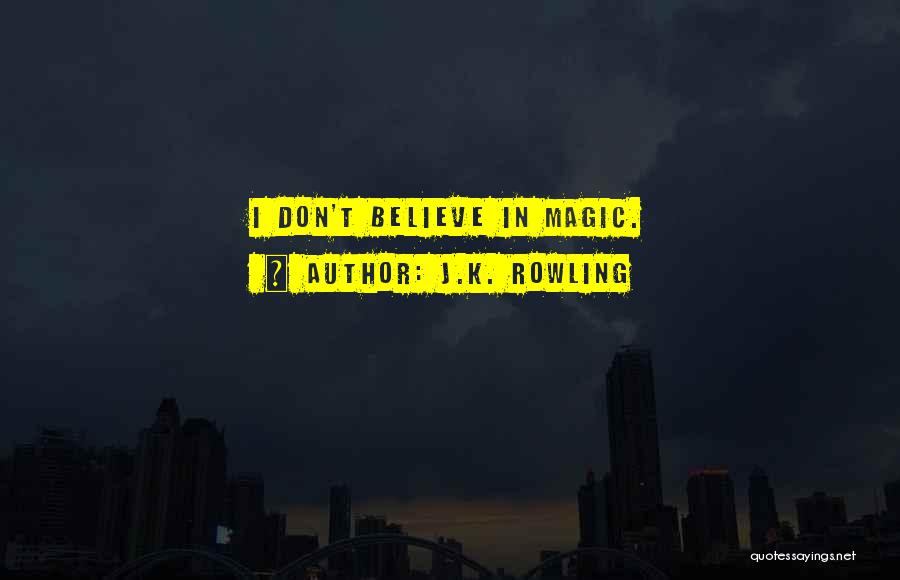 Got To Believe In Magic Quotes By J.K. Rowling