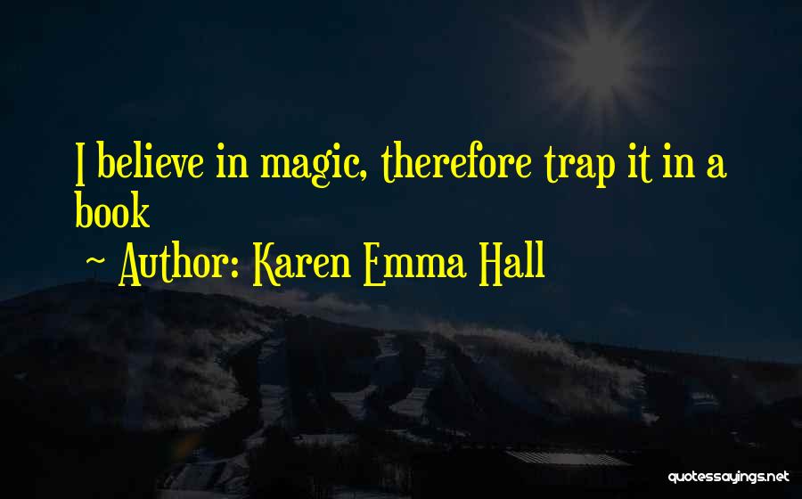 Got To Believe In Magic Quotes By Karen Emma Hall