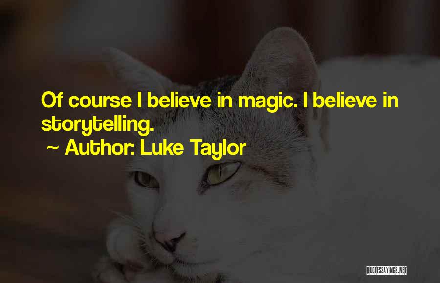 Got To Believe In Magic Quotes By Luke Taylor