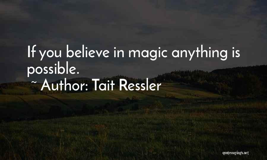 Got To Believe In Magic Quotes By Tait Ressler