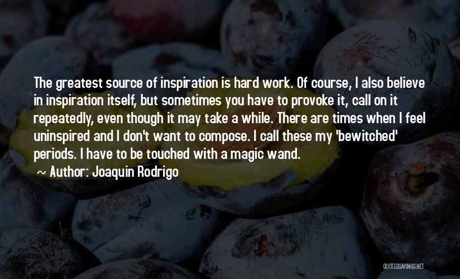 Got To Believe Joaquin Quotes By Joaquin Rodrigo