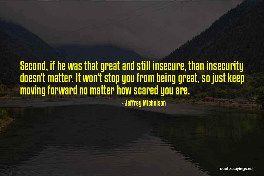Got To Keep Moving Forward Quotes By Jeffrey Michelson Got To Keep Moving Forward Quotes By Jeffrey Michelson