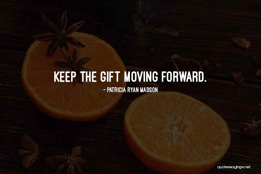 Got To Keep Moving Forward Quotes By Patricia Ryan Madson Got To Keep Moving Forward Quotes By Patricia Ryan Madson