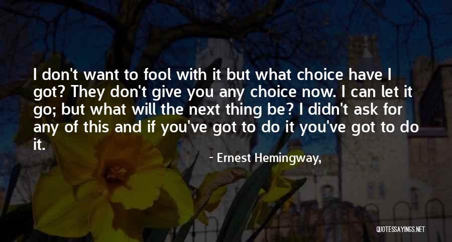 Got To Let Go Quotes By Ernest Hemingway,