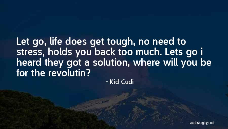 Got To Let Go Quotes By Kid Cudi