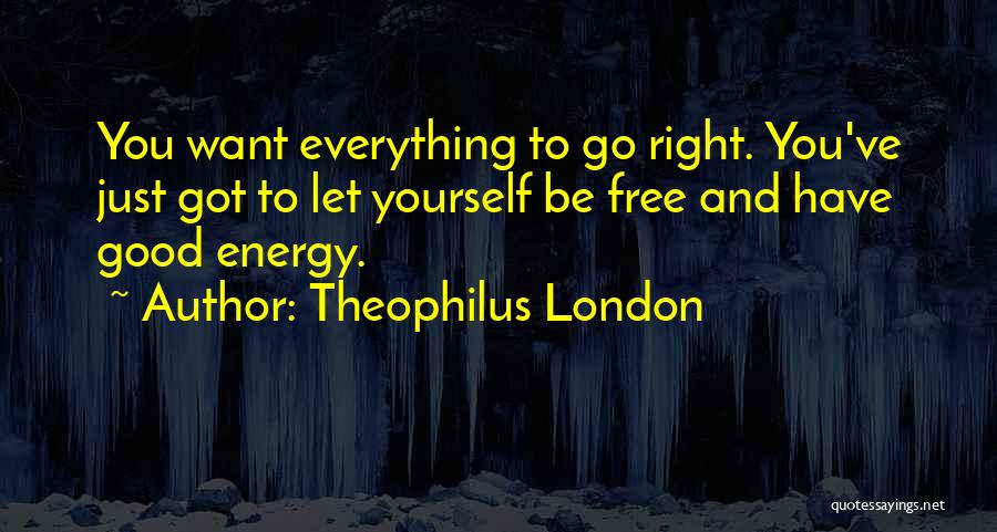 Got To Let Go Quotes By Theophilus London