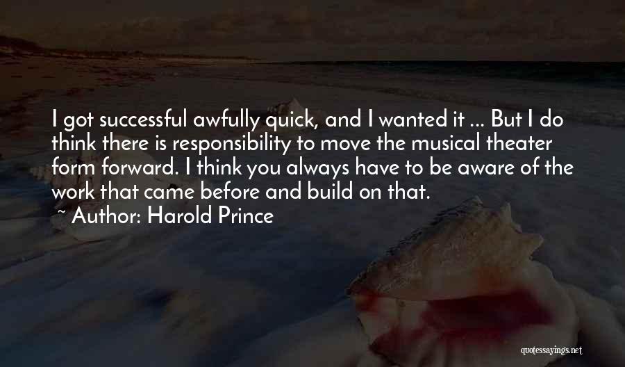Got To Move Forward Quotes By Harold Prince