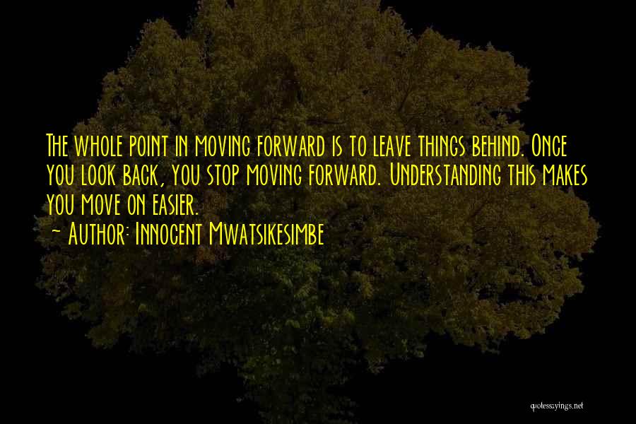 Got To Move Forward Quotes By Innocent Mwatsikesimbe