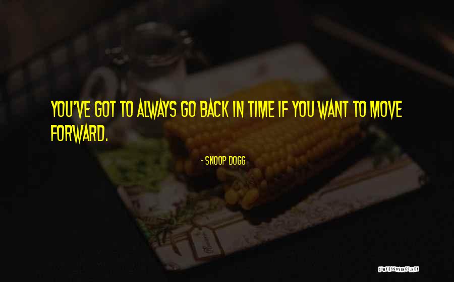 Got To Move Forward Quotes By Snoop Dogg