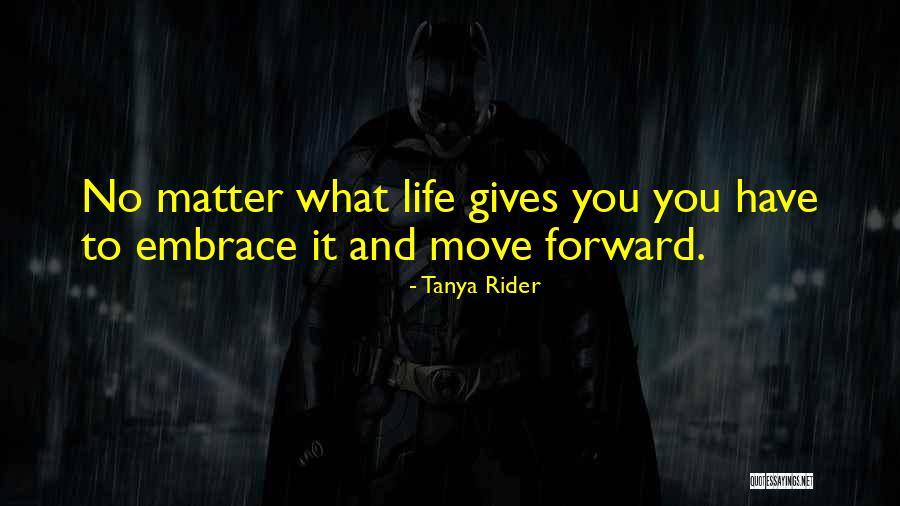 Got To Move Forward Quotes By Tanya Rider