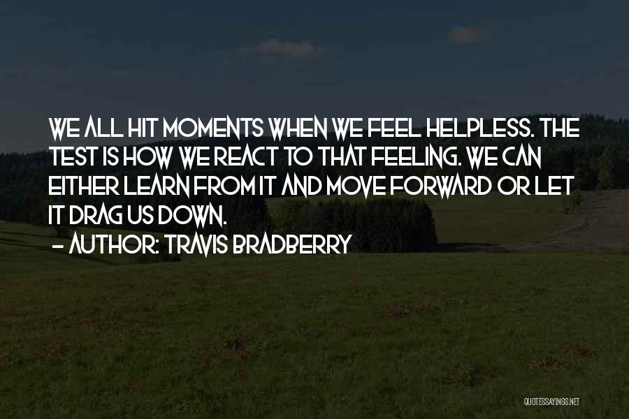 Got To Move Forward Quotes By Travis Bradberry