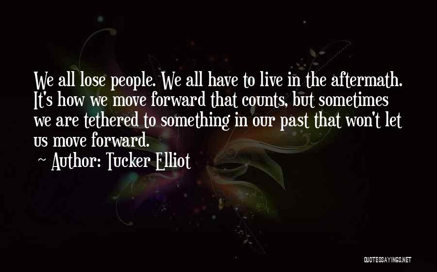 Got To Move Forward Quotes By Tucker Elliot