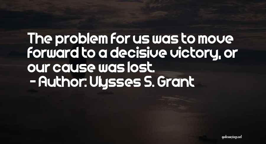 Got To Move Forward Quotes By Ulysses S. Grant