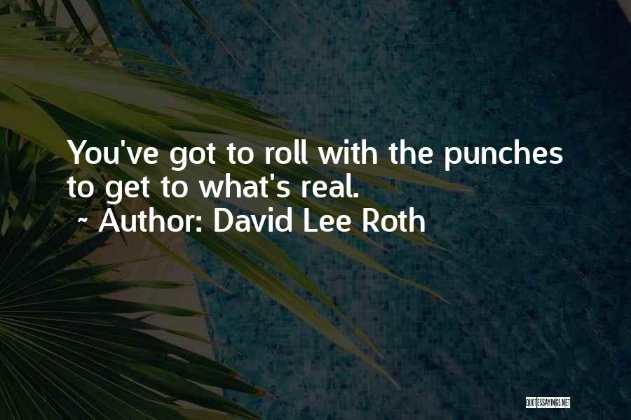 Got To Roll With The Punches Quotes By David Lee Roth