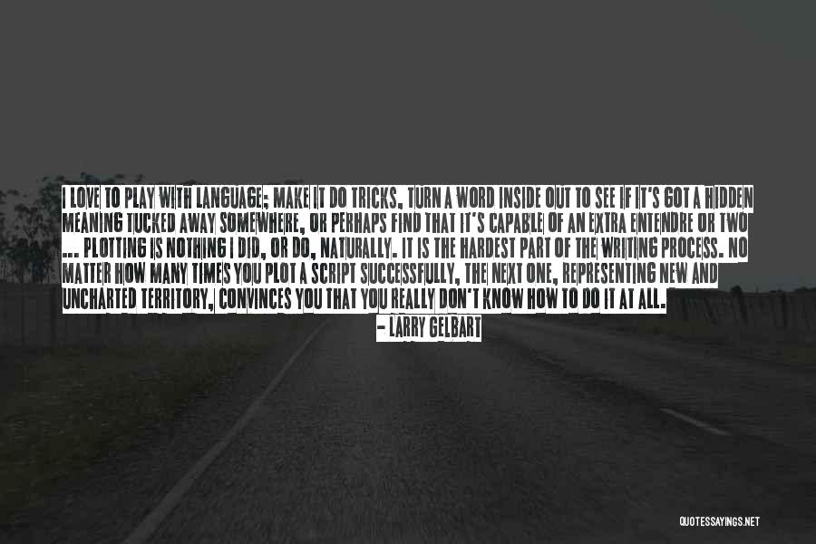 Got Tricks Quotes By Larry Gelbart Got Tricks Quotes By Larry Gelbart