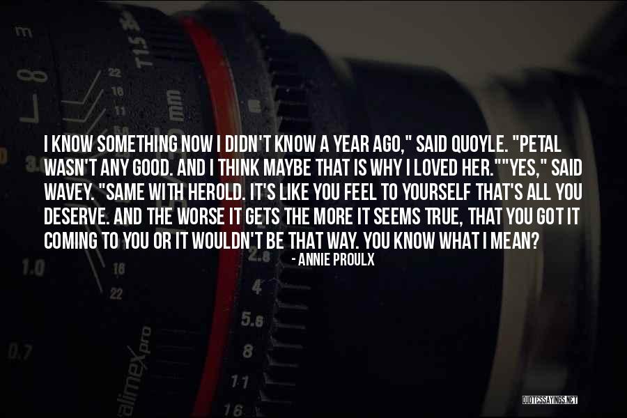 Got What You Deserve Quotes By Annie Proulx Got What You Deserve Quotes By Annie Proulx
